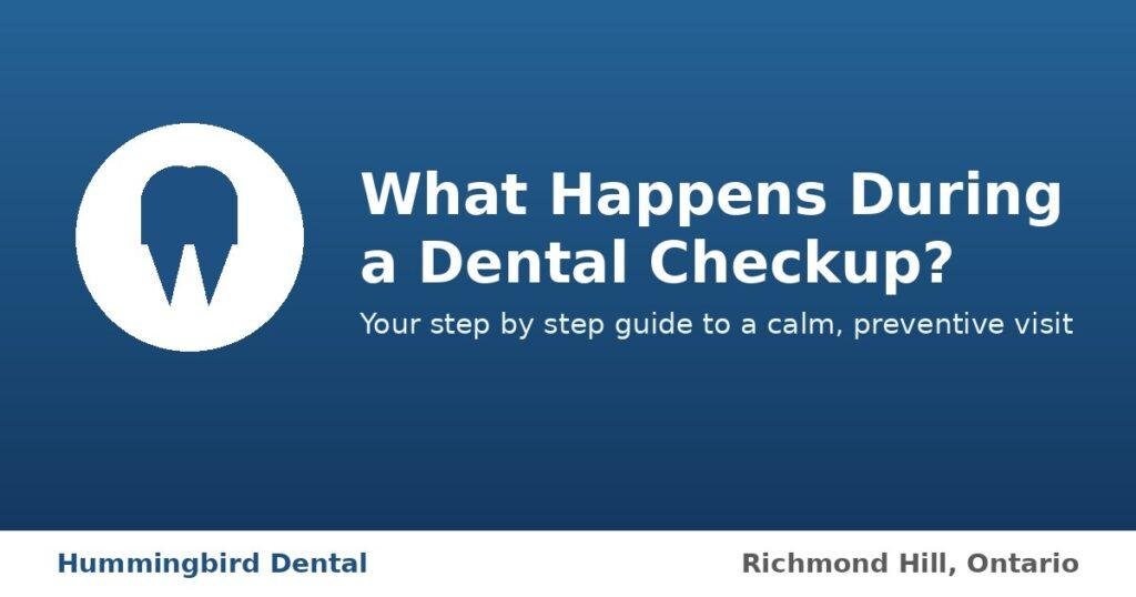 What happens during a dental checkup at Hummingbird Dental in Richmond Hill